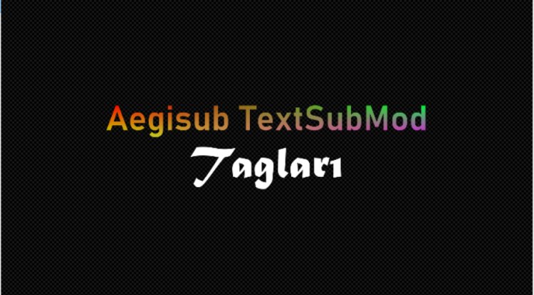 VSFilter(TextSubMod) Aegisub Tagları
